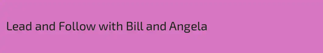 Lead and Follow with Bill and Angela 